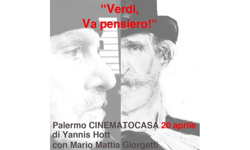 PALERMO: Sabato, 20 aprile a CINEMATOCASA prima assoluta di &quot;Verdi, Va pensiero!&quot; di Yannis Hott, con Mario Mattia Giorgetti