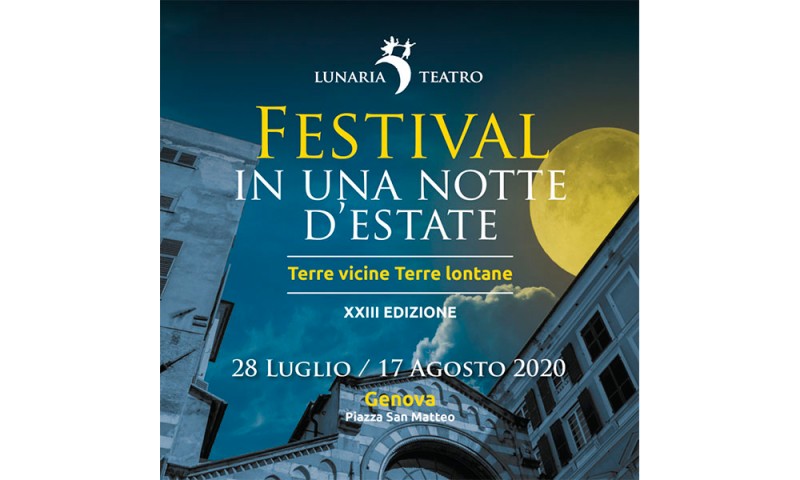 GENOVA: FESTIVAL IN UNA NOTTE D&#039;ESTATE 23° EDIZIONE - &quot;Terre vicine, terre lontane&quot; dal 28 luglio al 17 agosto 2020