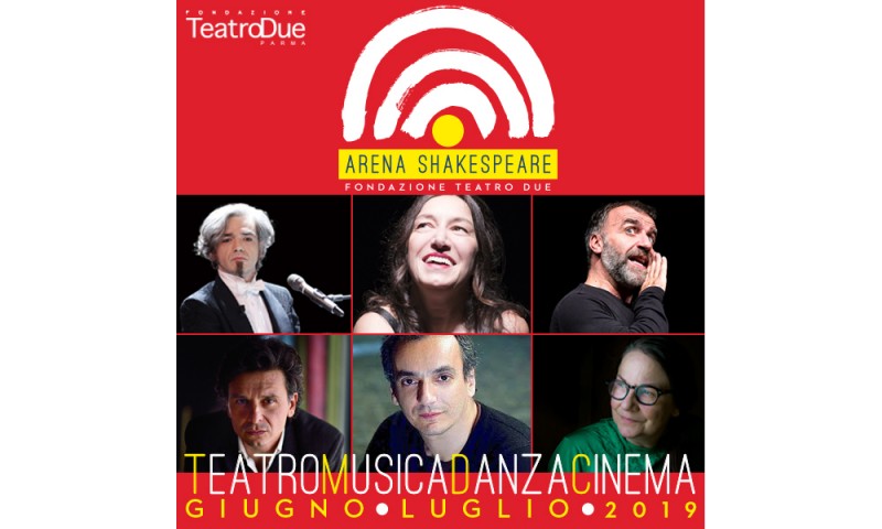 ARENA SHAKESPEARE: dal 25 giugno al 26 luglio 2019 - Teatro Classico, Teatro Musicale, Danza, Musica e Cinema prime nazionali e ospiti internazionali di grande prestigio