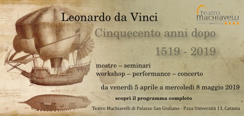 CATANIA: Teatro Machiavelli -  LEONARDO DA VINCI: Cinquecento anni dopo 1519 – 2019  da venerdì 5 aprile a mercoledì 8 maggio 2019
