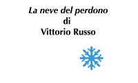 (RACCONTA UNA STORIA) - "LA NEVE DEL PERDONO" di Vittorio Russo