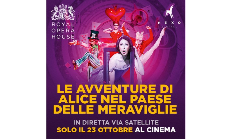 &quot;LE AVVENTURE DI ALICE NEL PAESE DELLE MERAVIGLIE&quot; - Dal palcoscenico della Royal Opera House in diretta via satellite nei cinema italiani Lunedì 23 ottobre alle ore 20.15