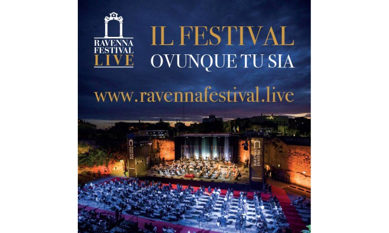 RAVENNA FESTIVAL LIVE: DECINE DI EVENTI ON DEMAND, PER VIVERE E RIVIVERE IL FESTIVAL