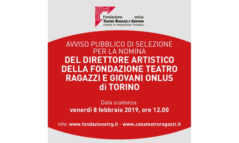 AVVISO DI SELEZIONE - Un nuovo Direttore Artistico per la Fondazione Teatro Ragazzi  e Giovani Onlus e per la Casa del Teatro di Torino