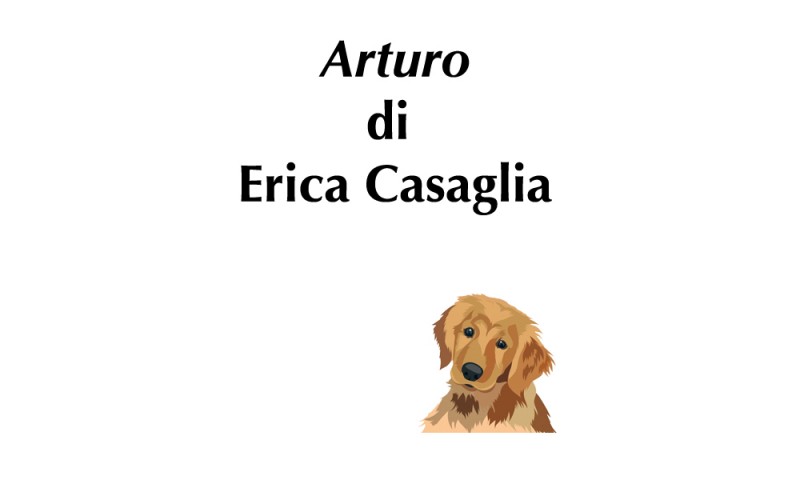 (RACCONTA UNA STORIA) - &quot;ARTURO&quot; di Erica Casaglia