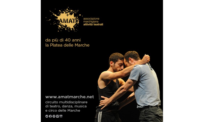 AMAT, ASSOCIAZIONE MARCHIGIANA ATTIVITÀ TEATRALI. DA PIÙ DI 40 ANNI LA PLATEA DELLE MARCHE